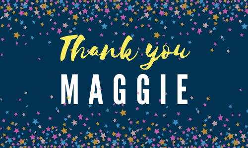 Thank you, Maggie!!